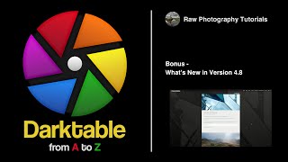 darktable from A to Z Bonus  Whats new in version 48 [upl. by Roseanna914]