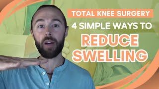 Total Knee Surgery  4 Simple Ways to Reduce Swelling [upl. by Marcus]