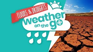 Weather On The Go Ep 3 Floods and Droughts [upl. by Aileve]