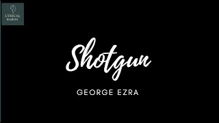 Shotgun  quotGeorge Ezraquot Lyrics Video [upl. by Riek416]