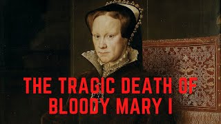 The TRAGIC Death Of BLOODY Mary I [upl. by Wieche647]