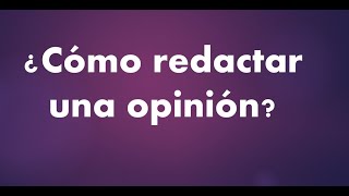 Cómo redactar una opinión [upl. by Naujid]