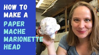 MARIONETTE BUILDING 101 How to make a Paper Mache Marionette Head [upl. by Enoitna]