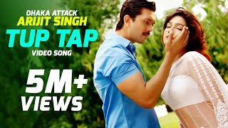 Tup Tap  Arijit Singh amp Somlata  quotDhaka Attackquot Bangla Movie Song  Arifin Shuvoo  Mahiya Mahi [upl. by Schreibe]