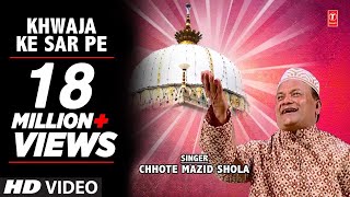 Khwaja Ke Sar Pe Full Video Song HD  Chhote Mazid Shola  Madine Ka Dulha Mera Khwaja [upl. by Maidel840]