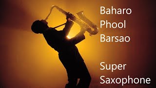 Baharo Phool Barsao  Super Saxophone Cover [upl. by Idnahc637]