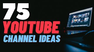 75 YOUTUBE CHANNEL IDEAS And How To Monetise Each One [upl. by Airdnala]