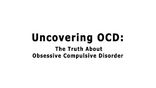 Uncovering OCD The Truth About Obsessive Compulsive Disorder [upl. by Arenahs]