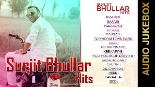 SURJIT BHULLAR HITS  Audio Jukebox  New Punjabi Songs 2015 [upl. by Asseralc]