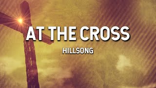 At the Cross  Hillsong Lyric Video [upl. by Enorel]