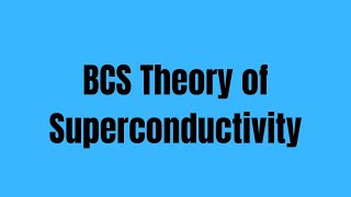 BCS Theory of Superconductivity [upl. by Darcey]