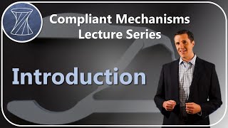 Compliant Mechanisms Lecture Series Introduction [upl. by Nilsoj404]