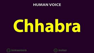 How To Pronounce Chhabra [upl. by Warram]