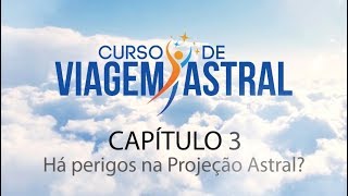 Curso de Viagem Astral  Capítulo 3  Há Perigos na Projeção astral [upl. by Matta]