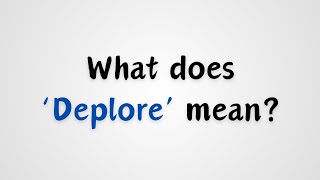 What does Deplore mean [upl. by Ibot95]