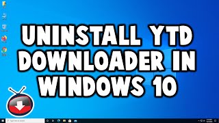 How to Uninstall YTD Downloader In Windows 10 [upl. by Gardiner]