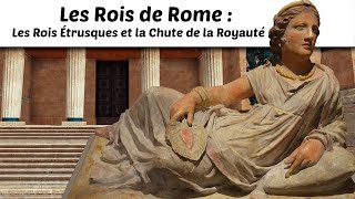 Les Rois de Rome  Les Rois Étrusques et la Chute de la Royauté [upl. by Barrett635]