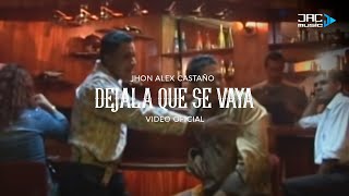 DEJALA QUE SE VAYA  Jhon Alex Castaño [upl. by Anatnom163]