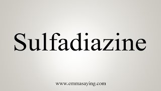 How To Say Sulfadiazine [upl. by Abekam]