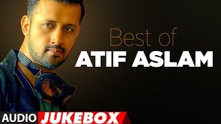 BEST OF ATIF ASLAM  TOP 10 BOLLYWOOD SONGS  JUKEBOX 2018 [upl. by Sly517]