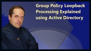 Group Policy Loopback Processing Explained using Active Directory [upl. by Roman]