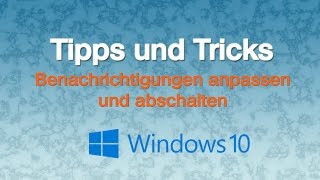 Windows 10  Benachrichtigungen konfigurieren und abschalten [upl. by Tabbie213]