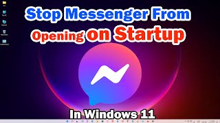 How to Stop Messenger From Opening on Startup on Windows 11 PC or Laptop [upl. by True]