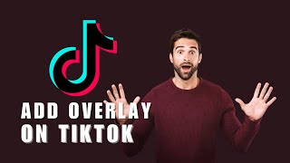 How To Add Overlay On TikTok [upl. by Rosalee973]