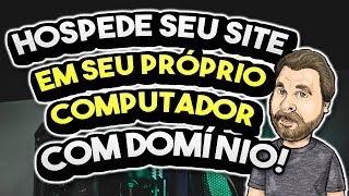 Como Hospedar um Site no seu próprio PC  Grátis [upl. by Lyndes537]