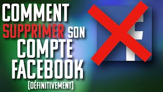 TUTO Comment supprimer son compte FACEBOOK [upl. by Naelcm]