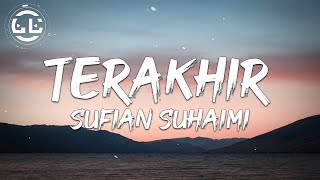 Sufian Suhaimi  Terakhir Lyrics [upl. by Sitra]