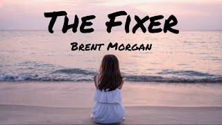 Brent Morgan  The Fixer Lyrics [upl. by Yesor]