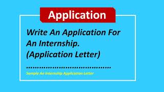 Write An Application For An Internship Letter Application Format [upl. by Atsirhcal331]