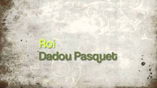 Dadou Pasquet Roi [upl. by Atinreb]