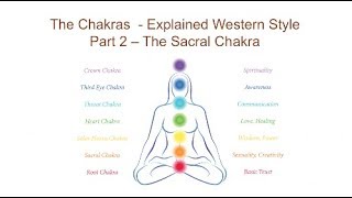 The Chakras  Explained Western Style Part 2  The Sacral Chakra [upl. by Jaquith]