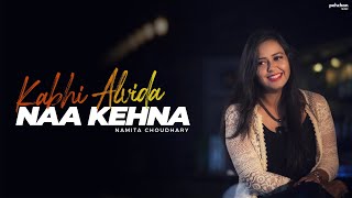 Kabhi Alvida Naa Kehna  Unplugged Cover  Namita Choudhary  Shahrukh Khan [upl. by Rheta]