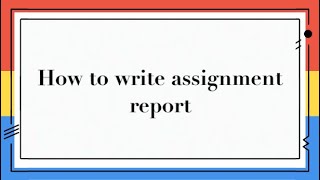 How to write your assignment report [upl. by Mullac25]