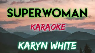 SUPERWOMAN  KARYN WHITE KARAOKE VERSION [upl. by Swithin67]