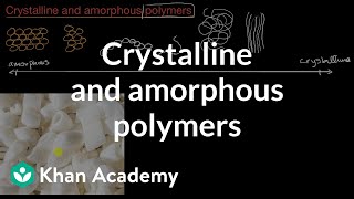 Crystalline and amorphous polymers  AP Chemistry  Khan Academy [upl. by Wilie707]