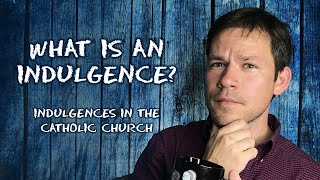 What is an Indulgence Indulgences in the Catholic Church [upl. by Nnyllaf]