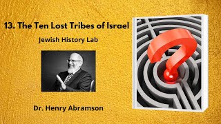 13 The Ten Lost Tribes of Israel Jewish History Lab [upl. by Ennairak]