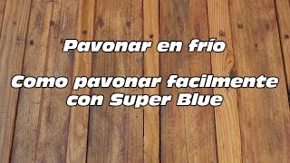 Como pavonar en frío facilmente Super Blue [upl. by Eaned]