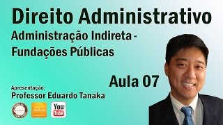 Direito Administrativo  Aula 07 Administração Indireta  Fundações Públicas [upl. by Atived]