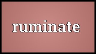 Ruminate Meaning [upl. by Nedra]