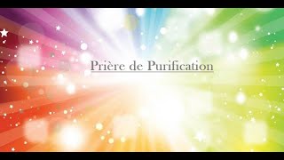 PRIERE de PURIFICATION et de DEGAGEMENT  prière puissante de nettoyage et dénergies positives [upl. by Snapp800]