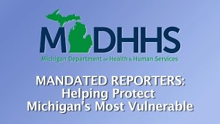 Mandated Reporters Helping Protect Michigans Most Vulnerable [upl. by Ikila]