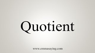 How To Say Quotient [upl. by Ahsitruc]