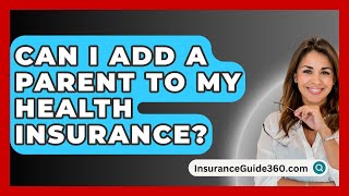 Can I Add A Parent To My Health Insurance  InsuranceGuide360com [upl. by Aynotahs532]