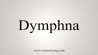 How To Say Dymphna [upl. by Brownley]