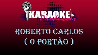 ROBERTO CARLOS  O PORTÃO  KARAOKE [upl. by Grewitz]